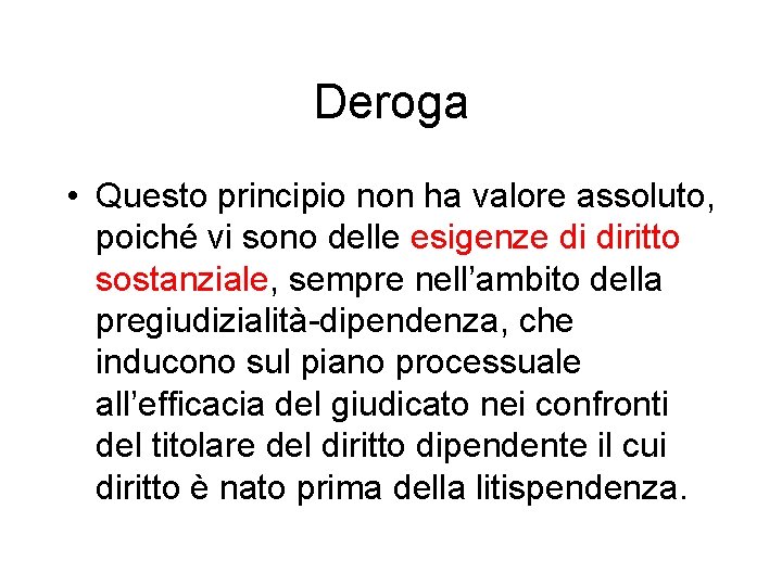 Deroga • Questo principio non ha valore assoluto, poiché vi sono delle esigenze di