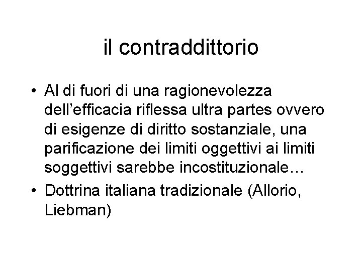 il contraddittorio • Al di fuori di una ragionevolezza dell’efficacia riflessa ultra partes ovvero