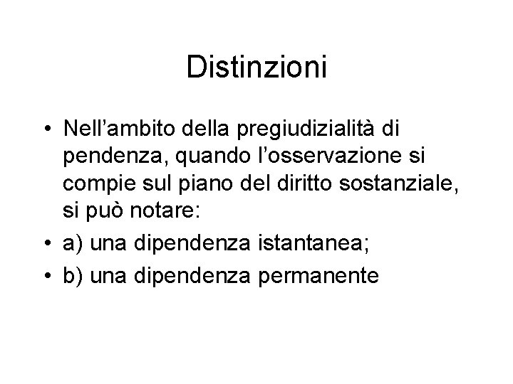 Distinzioni • Nell’ambito della pregiudizialità di pendenza, quando l’osservazione si compie sul piano del