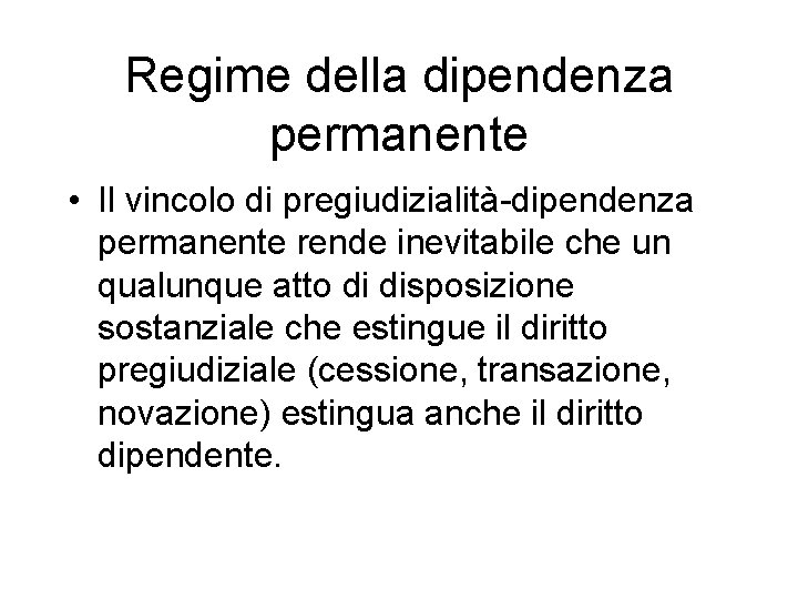 Regime della dipendenza permanente • Il vincolo di pregiudizialità-dipendenza permanente rende inevitabile che un