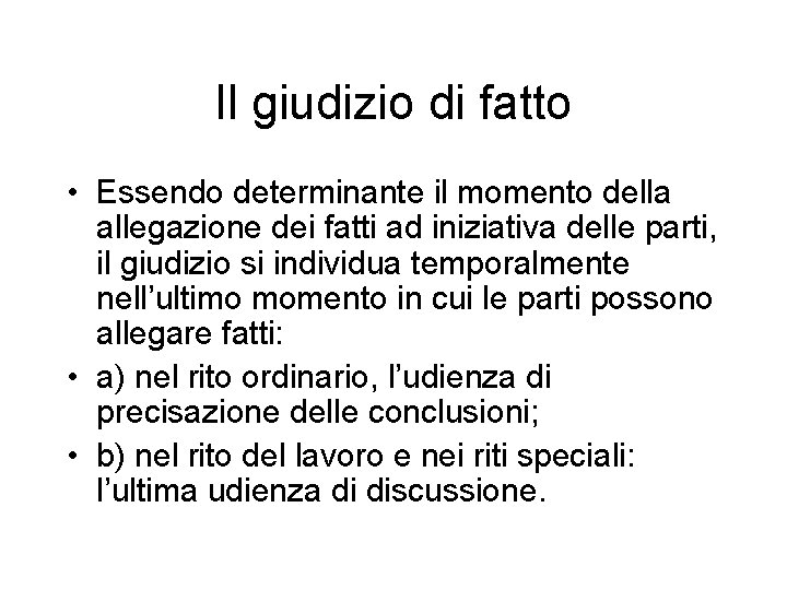 Il giudizio di fatto • Essendo determinante il momento della allegazione dei fatti ad