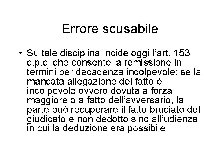 Errore scusabile • Su tale disciplina incide oggi l’art. 153 c. p. c. che