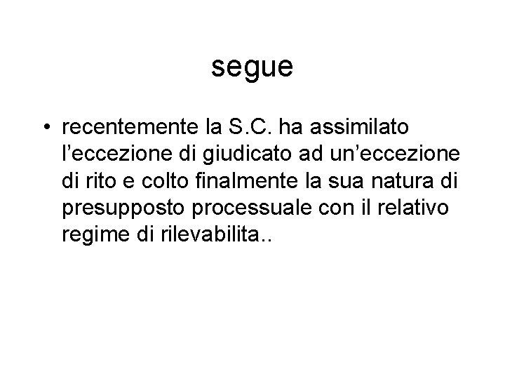 segue • recentemente la S. C. ha assimilato l’eccezione di giudicato ad un’eccezione di