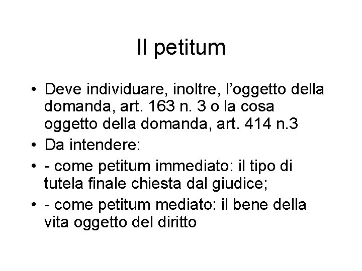 Il petitum • Deve individuare, inoltre, l’oggetto della domanda, art. 163 n. 3 o