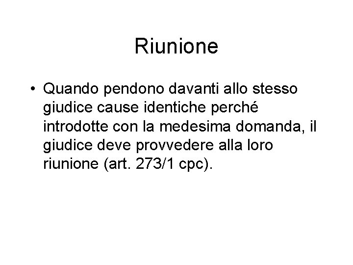 Riunione • Quando pendono davanti allo stesso giudice cause identiche perché introdotte con la