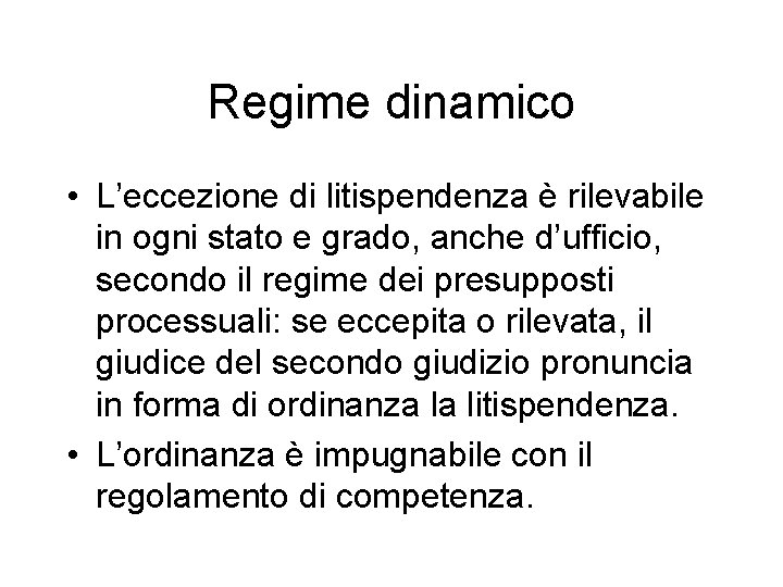 Regime dinamico • L’eccezione di litispendenza è rilevabile in ogni stato e grado, anche