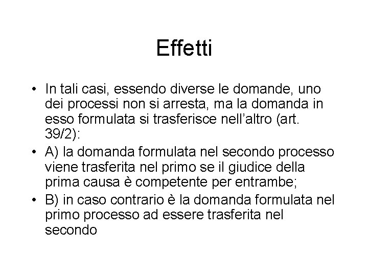 Effetti • In tali casi, essendo diverse le domande, uno dei processi non si