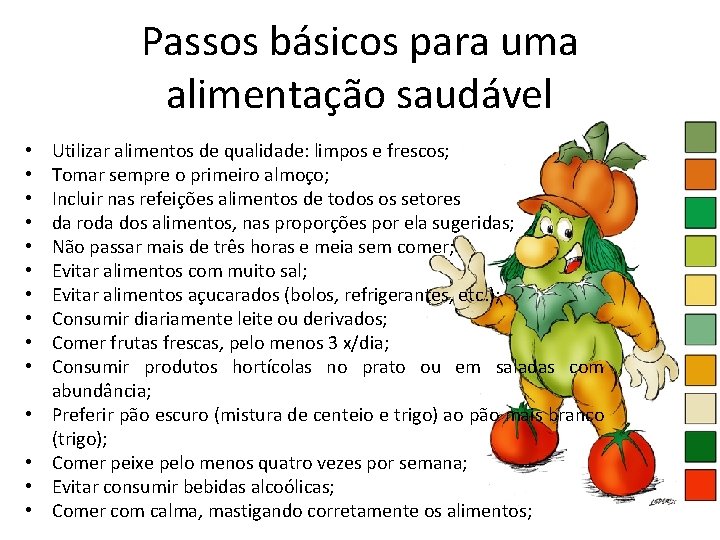 Passos básicos para uma alimentação saudável • • • • Utilizar alimentos de qualidade: