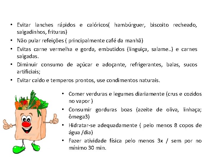  • Evitar lanches rápidos e calóricos( hambúrguer, biscoito recheado, salgadinhos, frituras) • Não