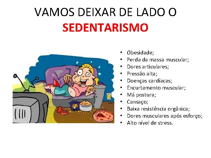 VAMOS DEIXAR DE LADO O SEDENTARISMO • • • Obesidade; Perda da massa muscular;