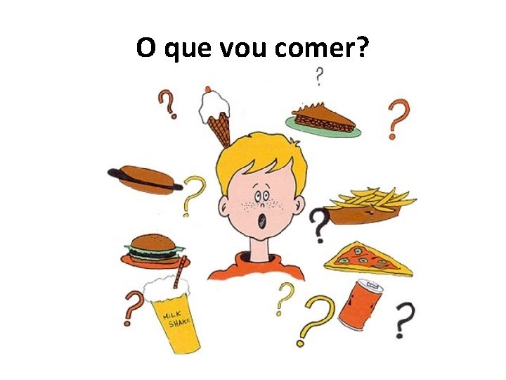 O que vou comer? 