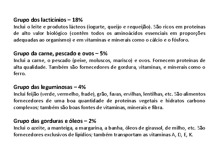 Grupo dos lacticínios – 18% Inclui o leite e produtos lácteos (iogurte, queijo e