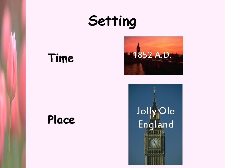 Setting Time Place 1852 A. D. Jolly Ole England 