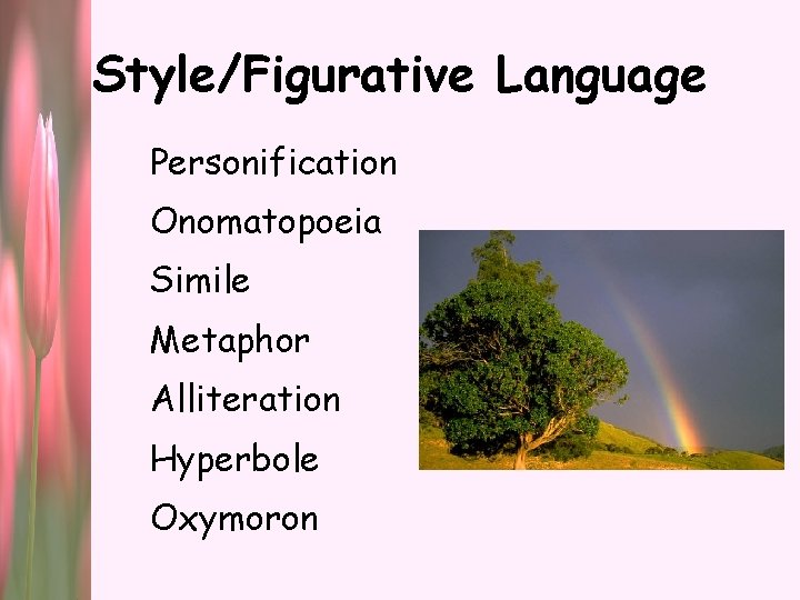 Style/Figurative Language Personification Onomatopoeia Simile Metaphor Alliteration Hyperbole Oxymoron 