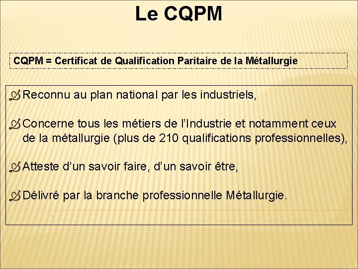 Le CQPM = Certificat de Qualification Paritaire de la Métallurgie Reconnu au plan national