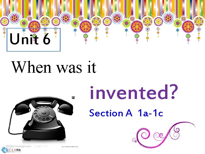 Unit 6 When was it invented? Section A 1 a-1 c 