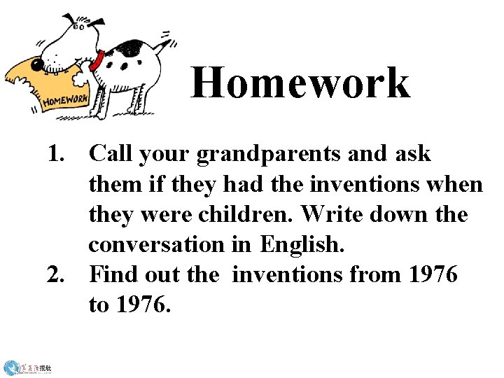 Homework 1. Call your grandparents and ask them if they had the inventions when