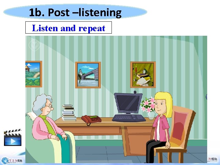 1 b. Post –listening Listen and repeat 