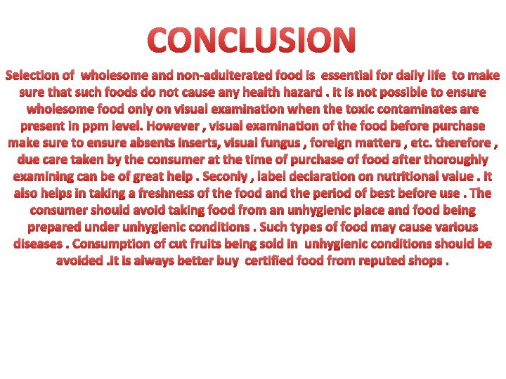 CONCLUSION Selection of wholesome and non-adulterated food is essential for daily life to make