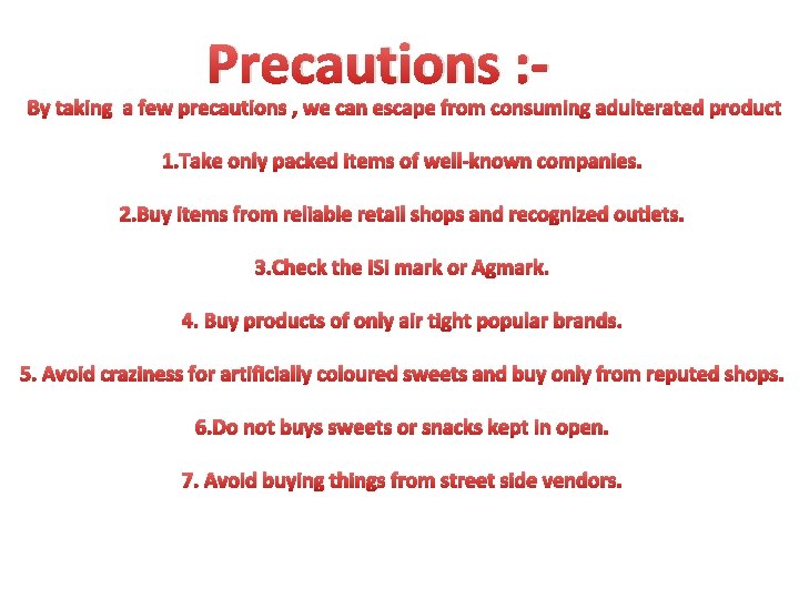 Precautions : - By taking a few precautions , we can escape from consuming