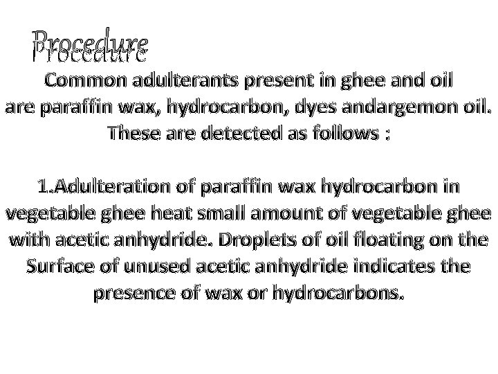 Procedure Common adulterants present in ghee and oil are paraffin wax, hydrocarbon, dyes andargemon