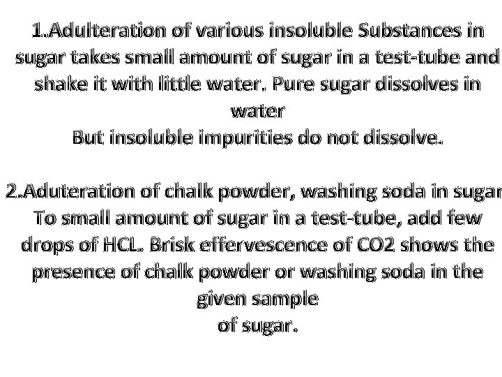 1. Adulteration of various insoluble Substances in sugar takes small amount of sugar in