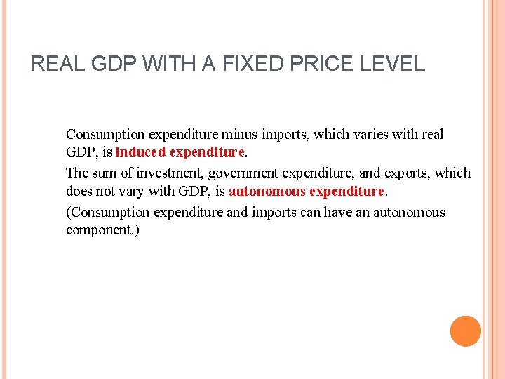 REAL GDP WITH A FIXED PRICE LEVEL Consumption expenditure minus imports, which varies with