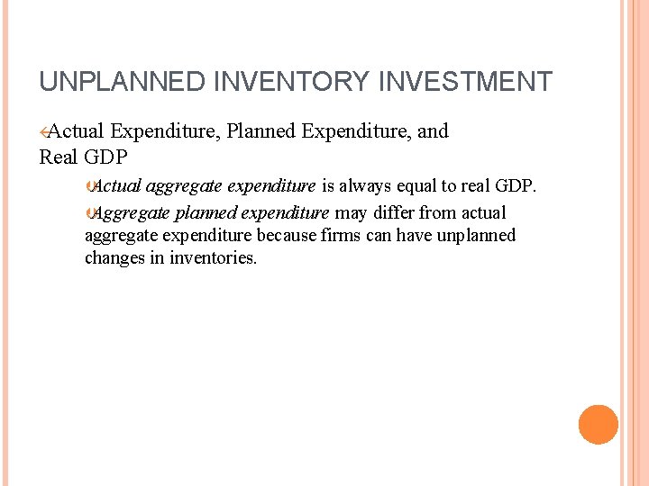 UNPLANNED INVENTORY INVESTMENT ßActual Expenditure, Planned Expenditure, and Real GDP ÞActual aggregate expenditure is