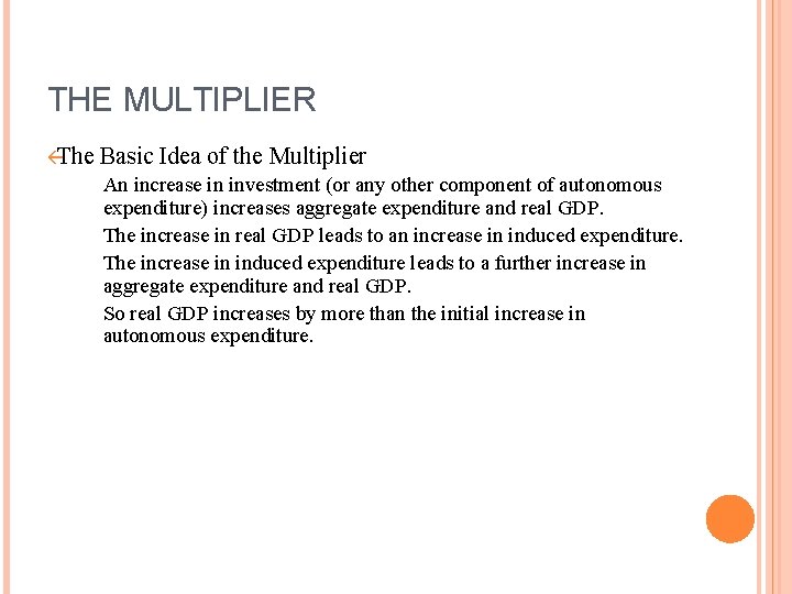 THE MULTIPLIER ßThe Basic Idea of the Multiplier An increase in investment (or any