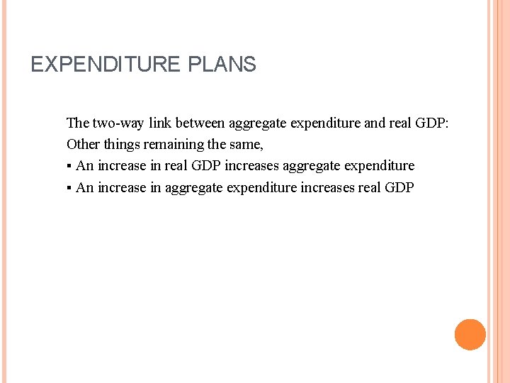 EXPENDITURE PLANS The two-way link between aggregate expenditure and real GDP: Other things remaining