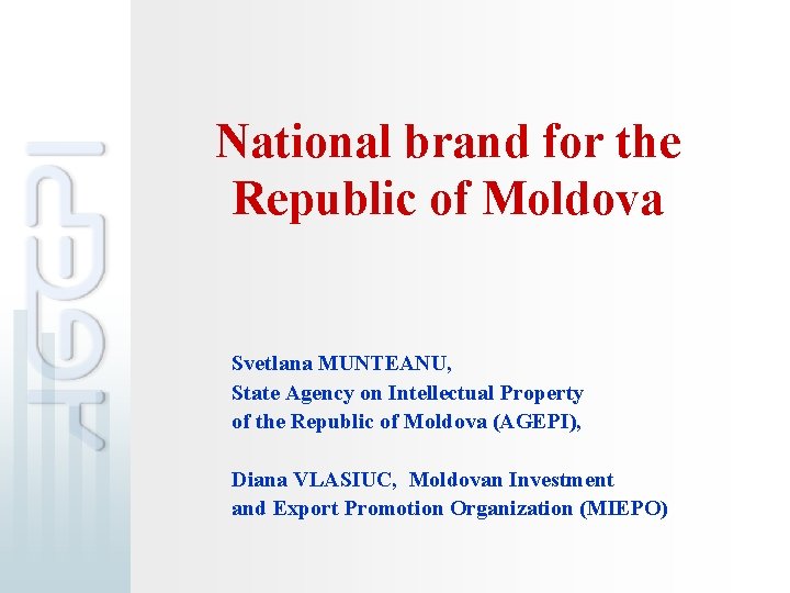 National brand for the Republic of Moldova Svetlana MUNTEANU, State Agency on Intellectual Property