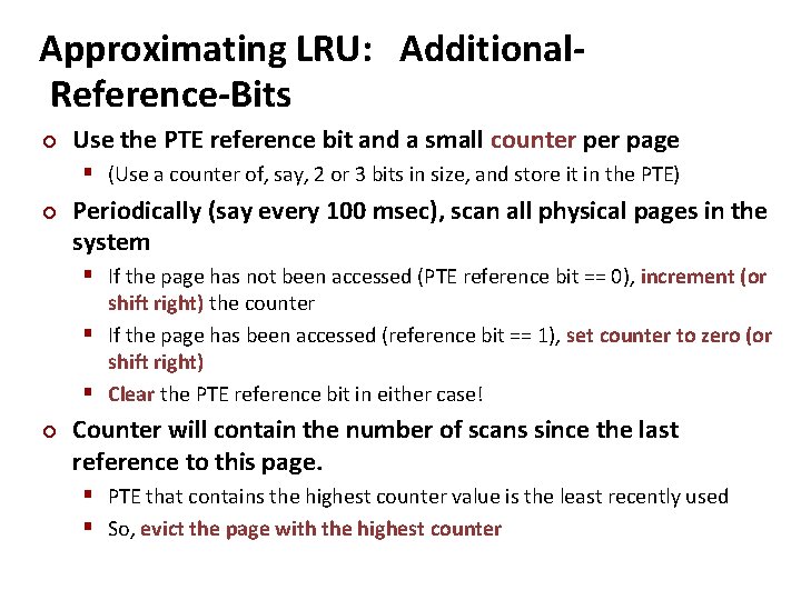 Carnegie Mellon Approximating LRU: Additional. Reference-Bits ¢ Use the PTE reference bit and a