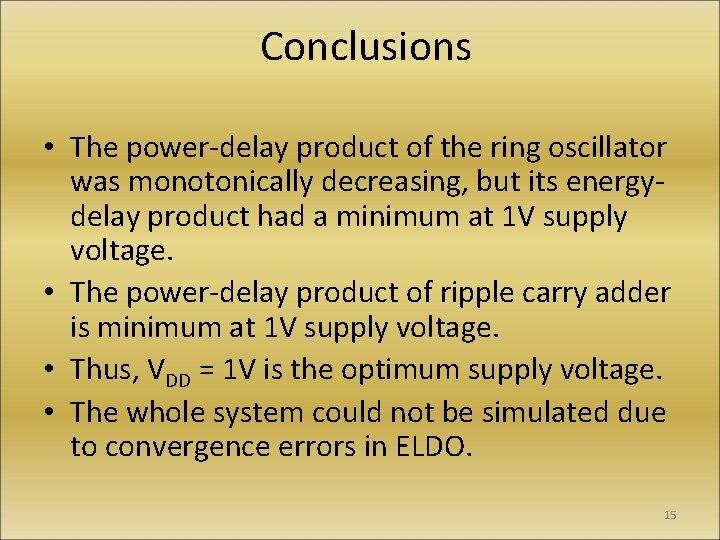 Conclusions • The power-delay product of the ring oscillator was monotonically decreasing, but its