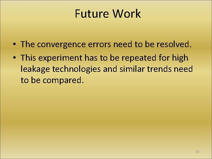Future Work • The convergence errors need to be resolved. • This experiment has
