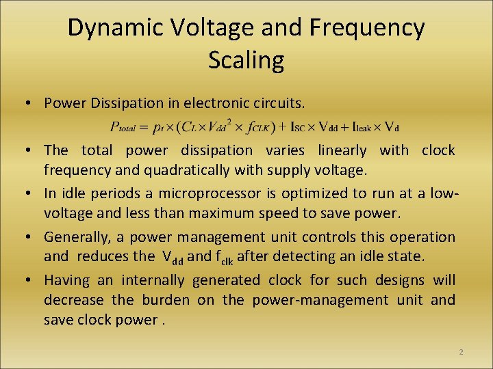 Dynamic Voltage and Frequency Scaling • Power Dissipation in electronic circuits. • The total