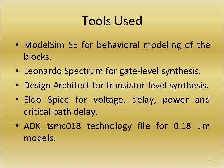 Tools Used • Model. Sim SE for behavioral modeling of the blocks. • Leonardo
