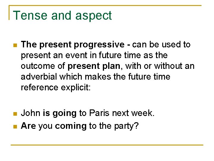 Tense and aspect n The present progressive - can be used to present an