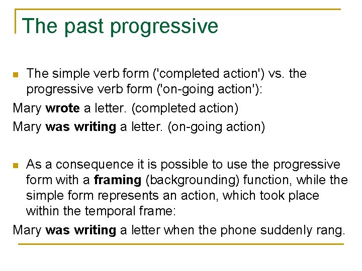 The past progressive The simple verb form ('completed action') vs. the progressive verb form