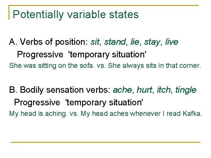 Potentially variable states A. Verbs of position: sit, stand, lie, stay, live Progressive 'temporary