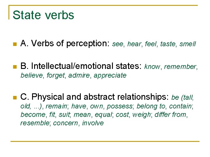 State verbs n A. Verbs of perception: see, hear, feel, taste, smell n B.