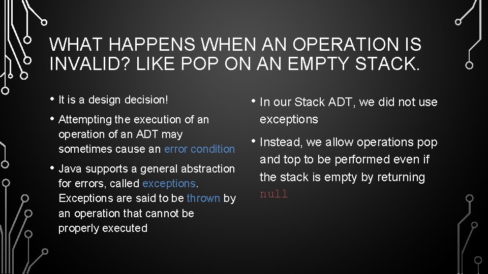 WHAT HAPPENS WHEN AN OPERATION IS INVALID? LIKE POP ON AN EMPTY STACK. •