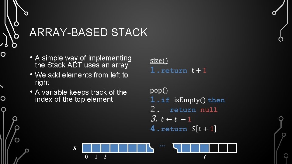 ARRAY-BASED STACK • A simple way of implementing • • the Stack ADT uses