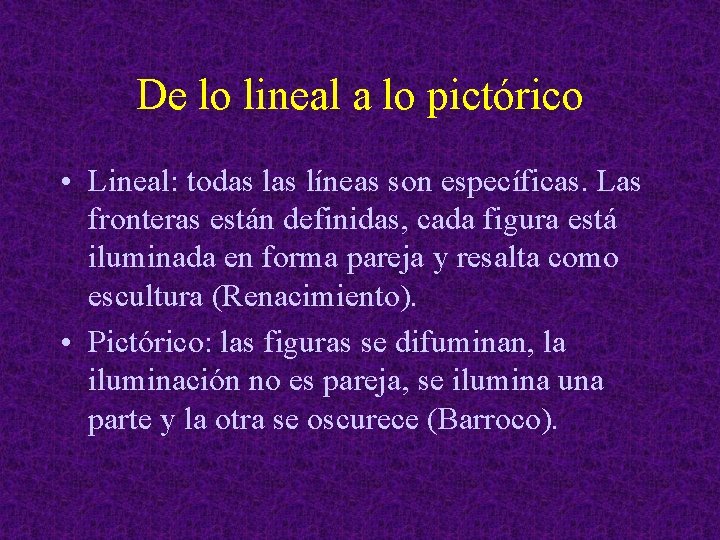 De lo lineal a lo pictórico • Lineal: todas líneas son específicas. Las fronteras