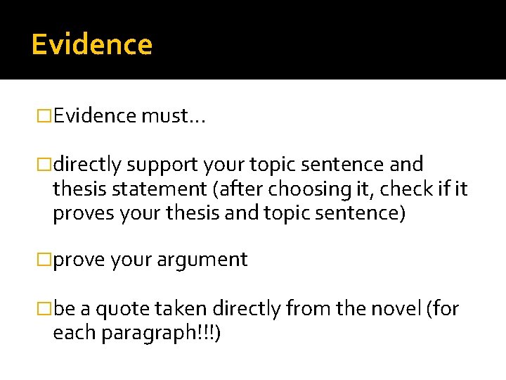 Evidence �Evidence must… �directly support your topic sentence and thesis statement (after choosing it,