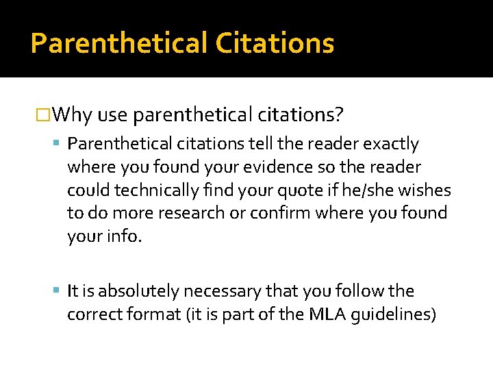 Parenthetical Citations �Why use parenthetical citations? Parenthetical citations tell the reader exactly where you