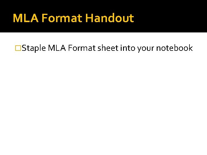 MLA Format Handout �Staple MLA Format sheet into your notebook 