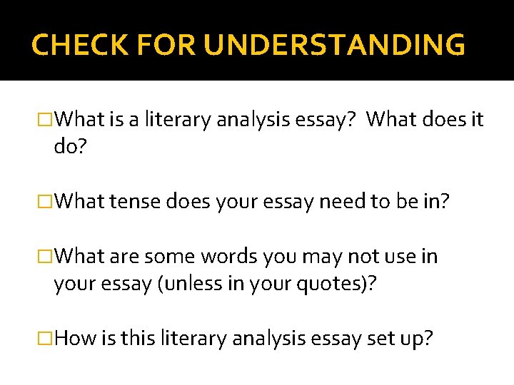CHECK FOR UNDERSTANDING �What is a literary analysis essay? do? What does it �What