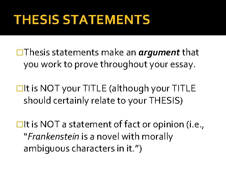 THESIS STATEMENTS �Thesis statements make an argument that you work to prove throughout your