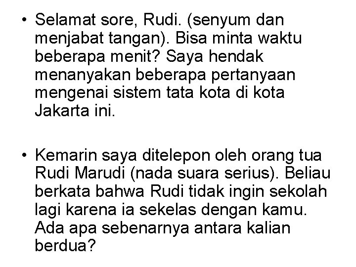  • Selamat sore, Rudi. (senyum dan menjabat tangan). Bisa minta waktu beberapa menit?