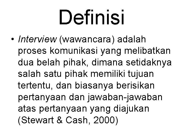 Definisi • Interview (wawancara) adalah proses komunikasi yang melibatkan dua belah pihak, dimana setidaknya